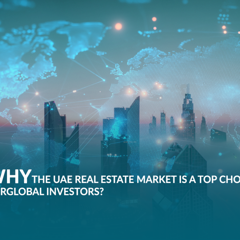 Why the UAE Real Estate Market Is a Top Choice for Global Investors
