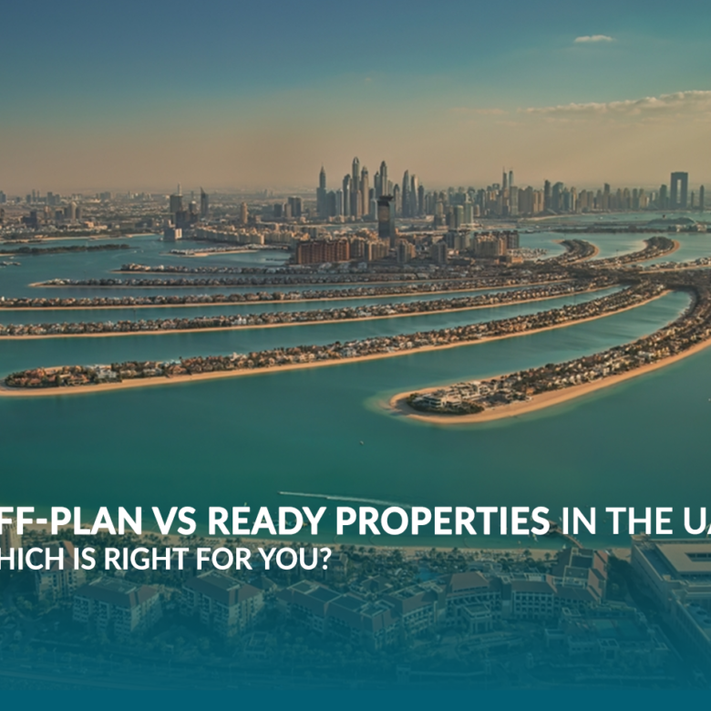 Off-Plan vs Ready Properties in the UAE